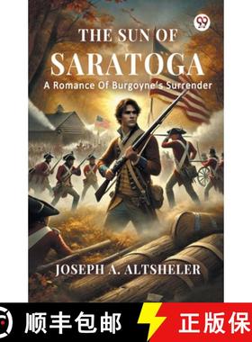 预订 The Sun Of Saratoga A Romance Of Burgoyne s Surrender [9789370817982]