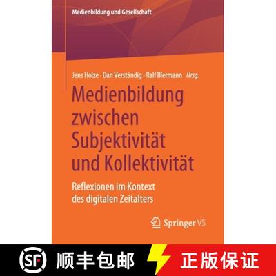 【3-4周达】Medienbildung zwischen Subjektivität und Kollektivität : Reflexionen im Kontext des digi... [9783658312473]