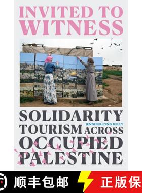 【3-4周达】Invited to Witness: Solidarity Tourism Across Occupied Palestine [9781478019299]