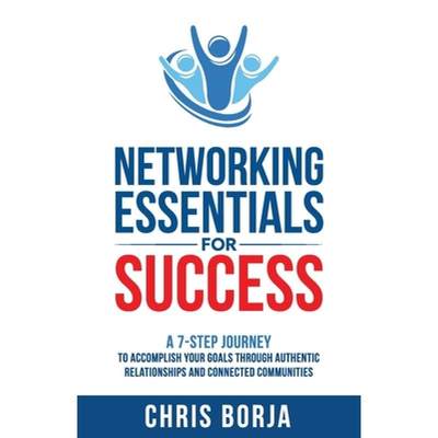 【4周达】Networking Essentials for Success: A 7-Step Journey to Accomplishing Your Goals Through Auth... [9798885831772]