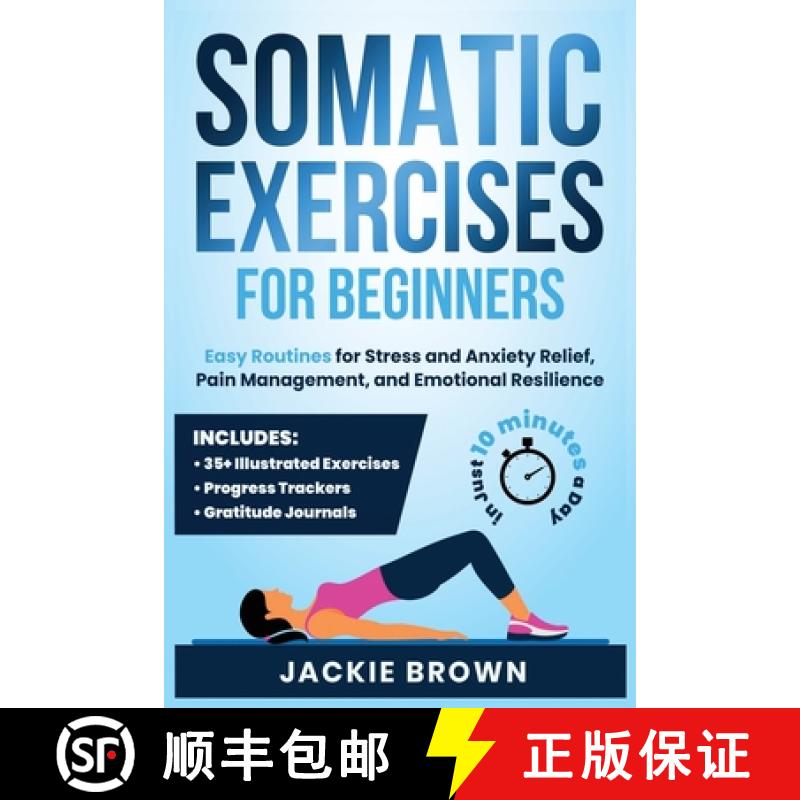 【2-3周达】Somatic Exercises for Beginners: Easy Routines for Stress and Anxiety Relief, Pain Managem... [9798991939607]