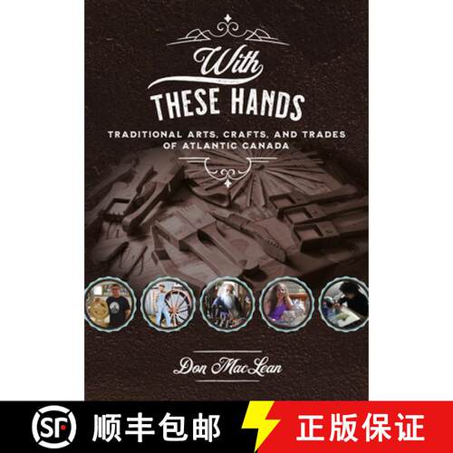 【3-4周达】With These Hands: Traditional Arts, Crafts, and Trades of Atlantic Canada [9781771087315]
