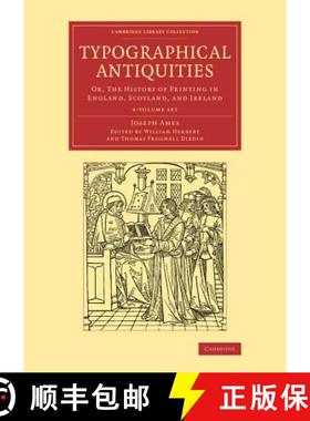 预订 Typographical Antiquities 4 Volume Set: Or, The History of Printing in England, Scotland, and Ir... [9781108077170]