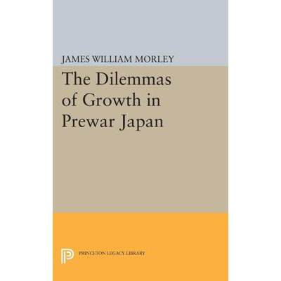 【4周达】The Dilemmas of Growth in Prewar Japan [9780691618647]