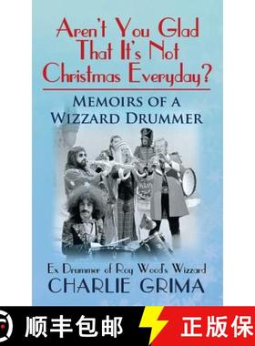 预订 Arent You Glad That Its Not Christmas Everyday? Memoirs of a Wizzard Drummer, ex drummer of Roy ... [9780993187711]