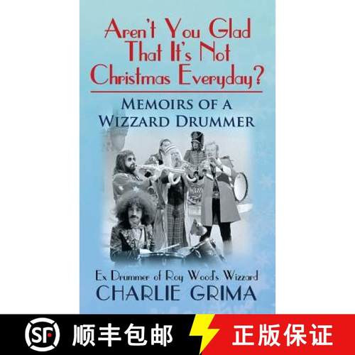 预订 Arent You Glad That Its Not Christmas Everyday? Memoirs of a Wizzard Drummer, ex drummer of Roy ... [9780993187711]
