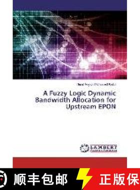 预订 A Fuzzy Logic Dynamic Bandwidth Allocation for Upstream EPON [9783330015463]