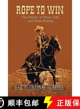【3-4周达】Rope to Win: The History of Steer, Calf, And, Team Roping [9780978915025]