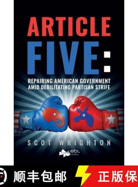 预订 Article Five: Repairing American Government Amid Debilitating Partisan Strife [9781524318499]