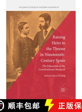 【3-4周达】Raising Heirs to the Throne in Nineteenth-Century Spain : The Education of the Constitutio... [9783030092450]