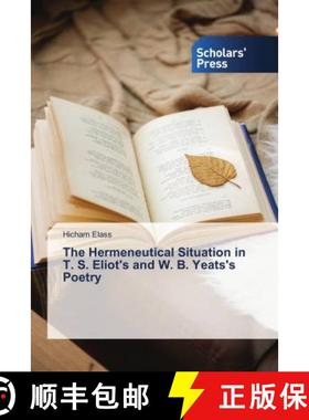 预订 The Hermeneutical Situation in T. S. Eliot's and W. B. Yeats's Poetry [9786202314565]
