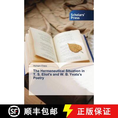 预订 The Hermeneutical Situation in T. S. Eliot's and W. B. Yeats's Poetry [9786202314565]