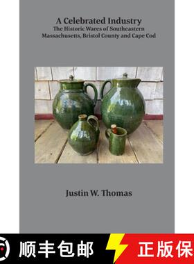 预订 A Celebrated Industry: The Historic Wares of Southeastern Massachusetts, Bristol County and Cape... [9781891906237]