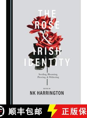 预订 The Rose and Irish Identity: Seeding, Blooming, Piercing, and Withering [9781527569904]