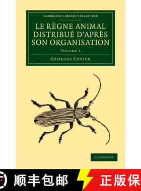 【3-4周达】Le regne animal distribue d'apres son organisation: Pour servir de base a l'histoire natur... [9781108058902]