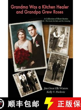 【3-4周达】Grandma Was a Kitchen Healer and Grandpa Grew Roses: Life: The Good, The Bad, and The Amusing [9781736164709]