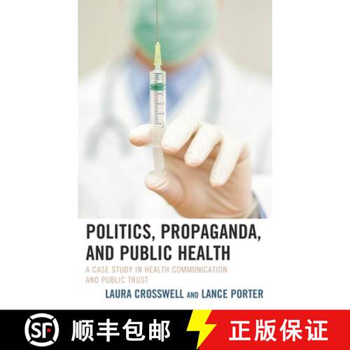 【3-4周达】Politics, Propaganda, and Public Health : A Case Study in Health Communication and Public ... [9781498553018]
