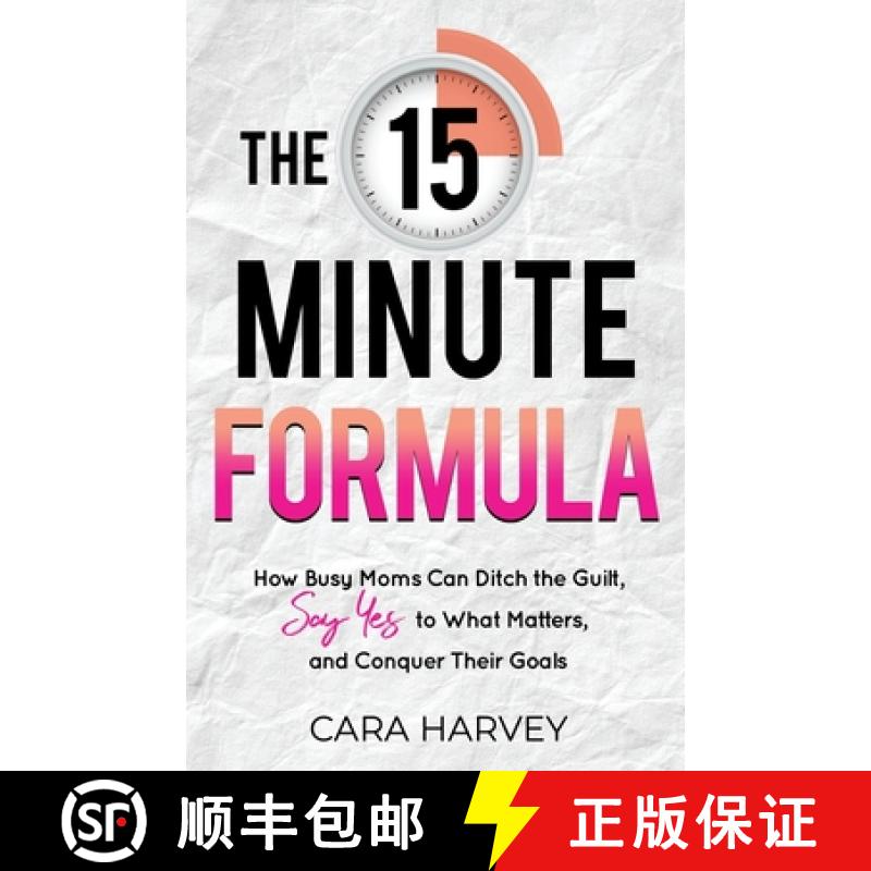 【3-4周达】The 15 Minute Formula: How Busy Moms Can Ditch the Guilt, Say Yes to What Matters and Conq... [9798985300604]
