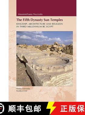 【3-4周达】Fifth Dynasty Sun Temples: Kingship, Architecture, and Religion in Third Millenium BC Egypt [9788073088965]