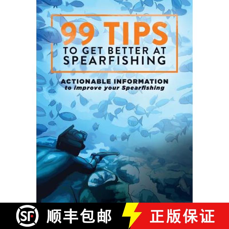 【3-4周达】99 Tips to Get Better at Spearfishing: Actionable information to improve your spearfishing [9780648159605]