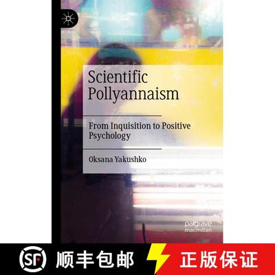 【3-4周达】Scientific Pollyannaism : From Inquisition to Positive Psychology [9783030159849]