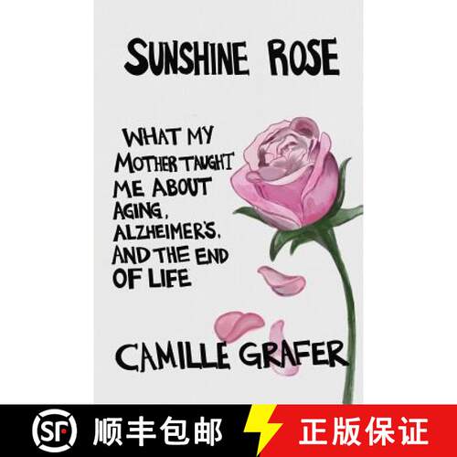 【3-4周达】Sunshine Rose: What My Mother Taught Me about Aging, Alzheimer's, and the End of Life [9781732698901]