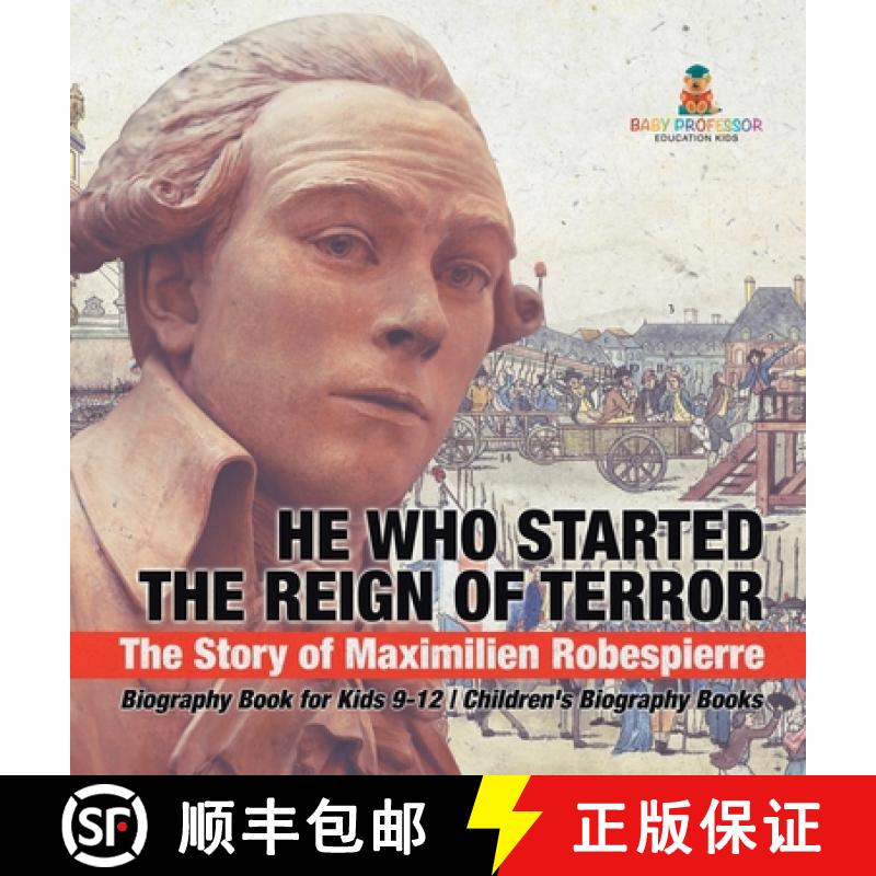 【3-4周达】He Who Started the Reign of Terror: The Story of Maximilien Robespierre - Biography Book f... [9798869418005]