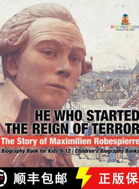 【3-4周达】He Who Started the Reign of Terror: The Story of Maximilien Robespierre - Biography Book f... [9798869418005]