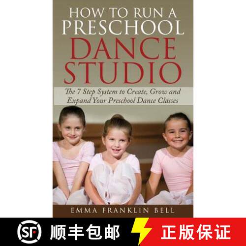【3-4周达】How to Run a Preschool Dance Studio: The 7 Step System to Create, Grow and Expand Your Pre... [9780646934877]