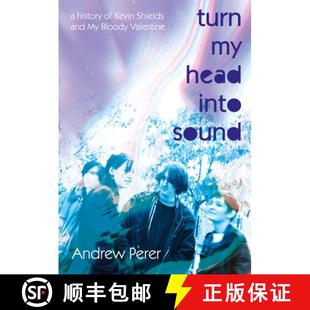 【3-4周达】Turn My Head Into Sound: A History of Kevin Shields and My Bloody Valentine [9781916829145]