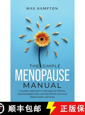 预订 The Simple Menopause Manual: A Holistic Approach to Manage Hot Flashes, Control Weight Gain, and... [9798348526894]