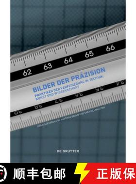 预订 Bilder Der Präzision: Praktiken Der Verfeinerung in Technik, Kunst Und Wissenschaft [9783110417012]