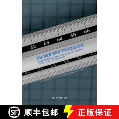 【3-4周达】Bilder Der Präzision: Praktiken Der Verfeinerung in Technik, Kunst Und Wissenschaft [9783110417012]