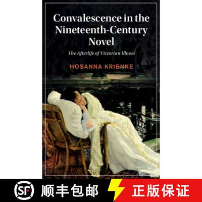 预订 精装 Convalescence in the Nineteenth-Century Novel: The Afterlife of Victorian Illness [9781108844840]