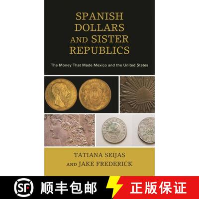【3-4周达】Spanish Dollars and Sister Republics : The Money That Made Mexico and the United States [9781442265202]