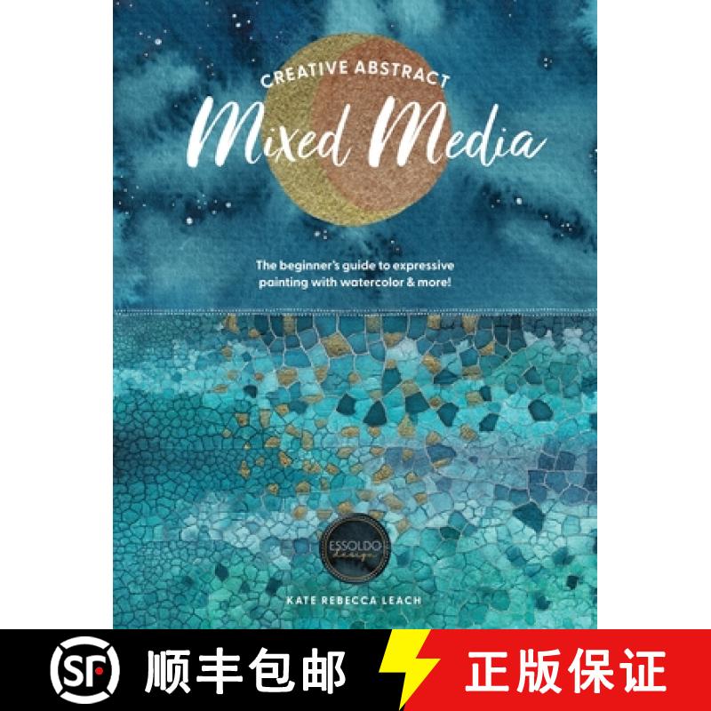 【2-3周达】Creative Abstract Mixed Media: The Beginner's Guide to Expressive Painting with Watercolor... [9781446315613]