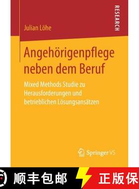【3-4周达】Angehoerigenpflege Neben Dem Beruf: Mixed Methods Studie Zu Herausforderungen Und Betriebl... [9783658155025]