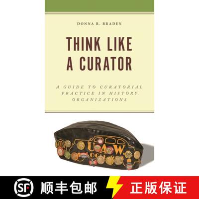 【3-4周达】Think Like a Curator : A Guide to Curatorial Practice in History Organizations [9781538182819]