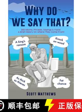 【3-4周达】Why Do We Say That? - 202 Idioms, Phrases, Sayings & Facts! A Brief History On Where They ... [9781922531407]