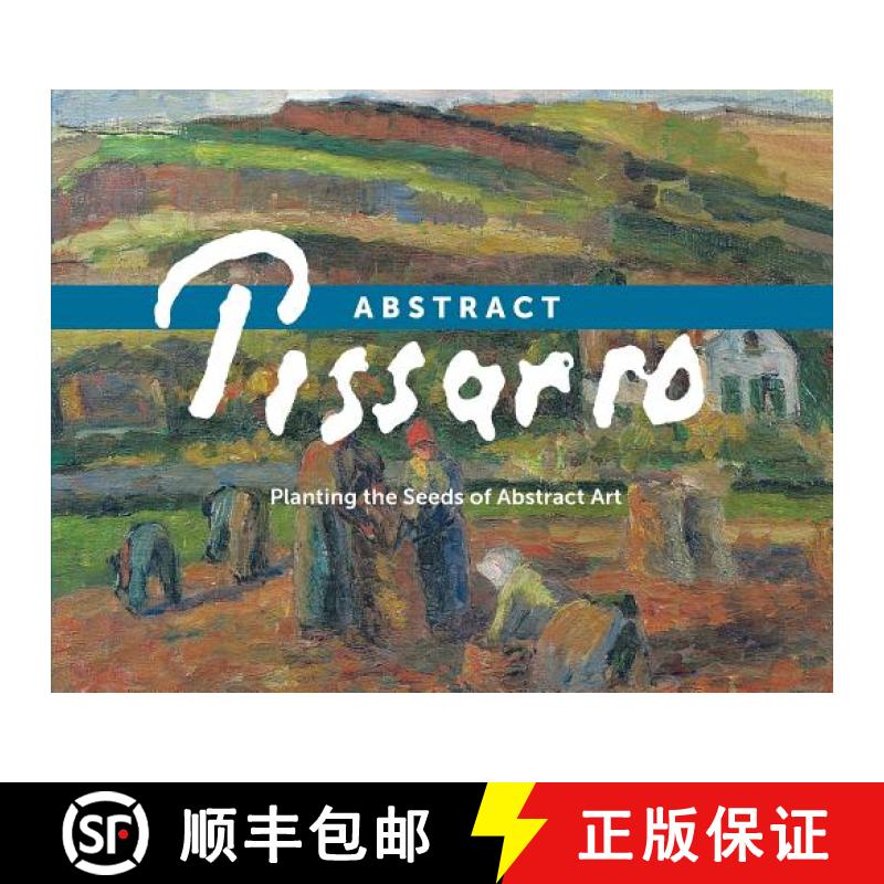 【2-3周达】Abstract Pissarro: Planting the Seeds of Abstract Art [9780988568518]