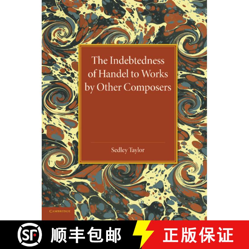 【3-4周达】The Indebtedness of Handel to Works by Other Composers: A Presentation of Evidence [9781107421455]