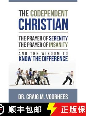 【3-4周达】The Codependent Christian the Prayer of Serenity the Prayer of Insanity and the Wisdom to ... [9781304133571]