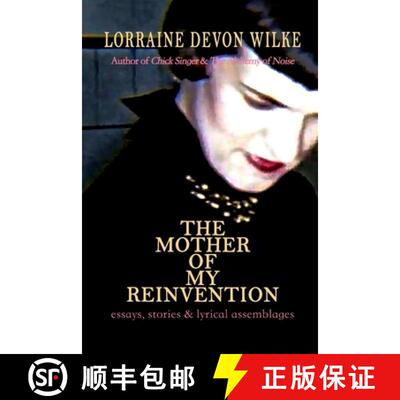 【3-4周达】The Mother of My Reinvention: essays, stories & lyrical assemblages [9780996423052]