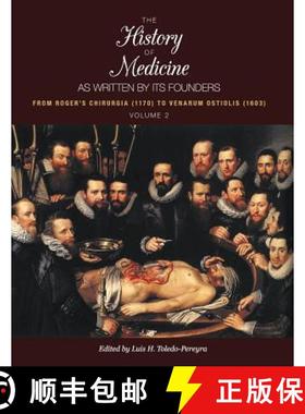 预订 The History of Medicine, as Written by Its Founders, Volume 2: From Roger's Chirurgia (1170) to ... [9781621310358]