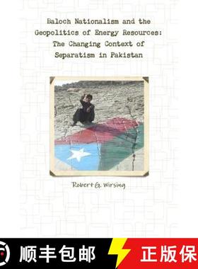【3-4周达】Baloch Nationalism and the Geopolitics of Energy Resources: The Changing Context of Separa... [9781105810411]