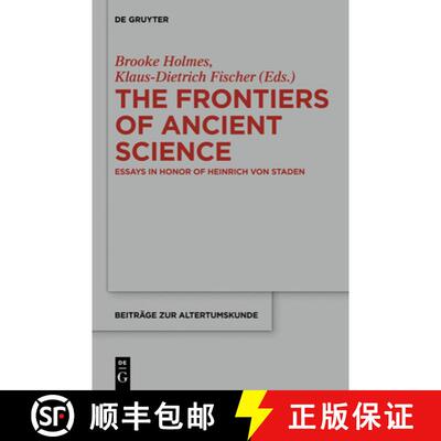 【3-4周达】The Frontiers of Ancient Science: Essays in Honor of Heinrich Von Staden [9783110333923]