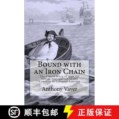 【3-4周达】Bound with an Iron Chain: The Untold Story of How the British Transported 50,000 Convicts ... [9780983674405]