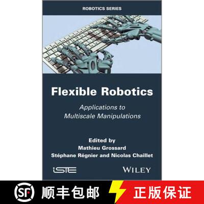 【3-4周达】Flexible Robotics / Applications To Multiscale Manipulations [Wiley电子电气工程] [9781848215207]