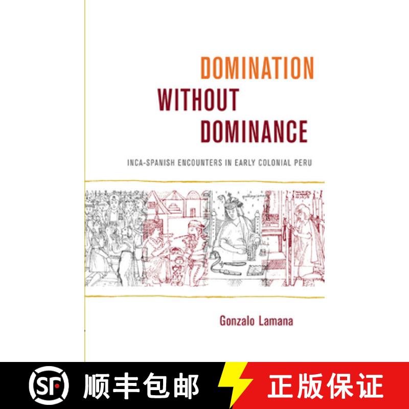 【3-4周达】Domination without Dominance: Inca-Spanish Encounters in Early Colonial Peru [9780822343110]