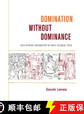 【3-4周达】Domination without Dominance: Inca-Spanish Encounters in Early Colonial Peru [9780822343110]